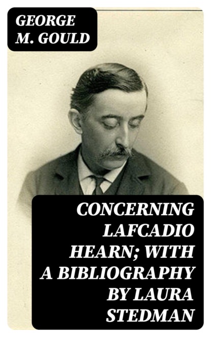 Concerning Lafcadio Hearn; With a Bibliography by Laura Stedman