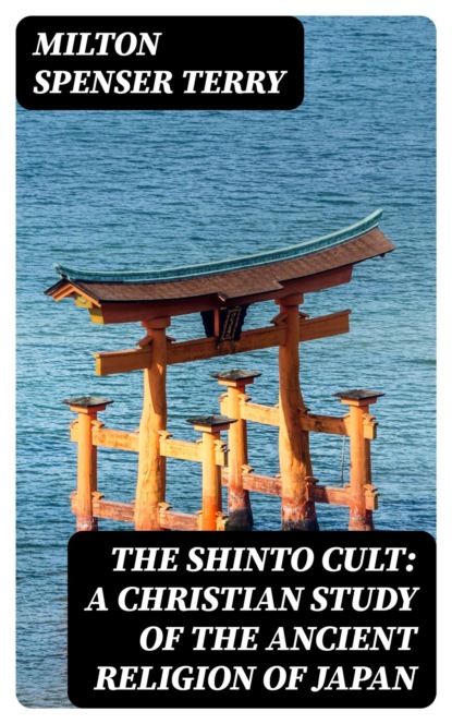 The Shinto Cult: A Christian Study of the Ancient Religion of Japan