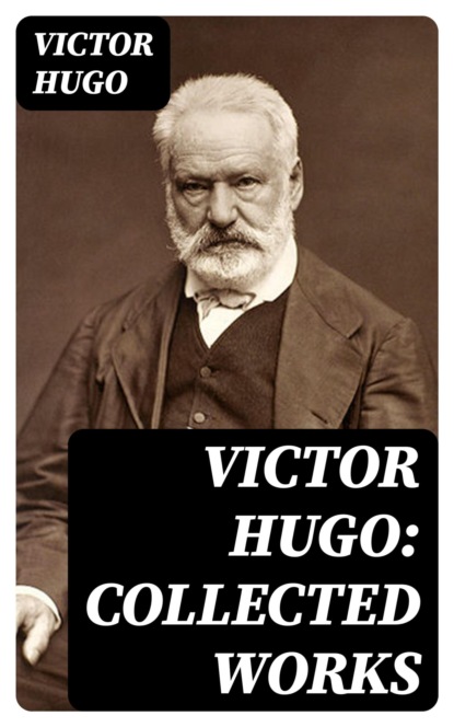 Victor Hugo: Collected Works