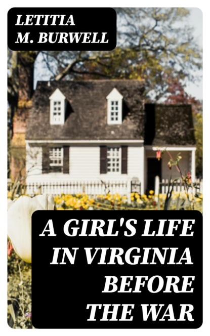 A Girl's Life in Virginia before the War