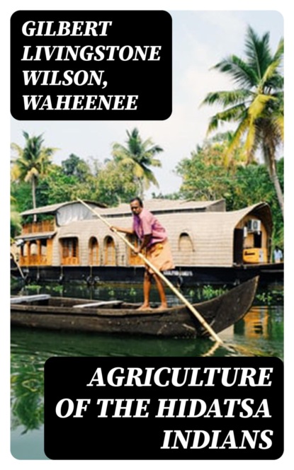 Agriculture of the Hidatsa Indians