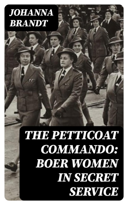The Petticoat Commando: Boer Women in Secret Service