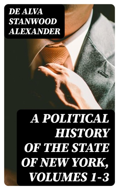 A Political History of the State of New York, Volumes 1-3