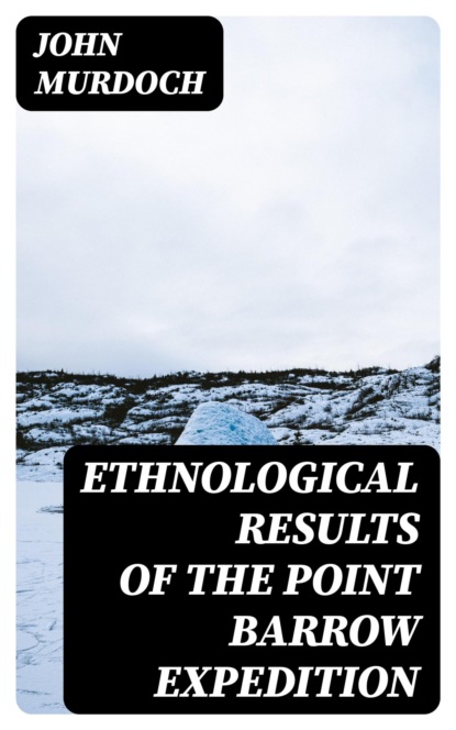 Ethnological results of the Point Barrow expedition