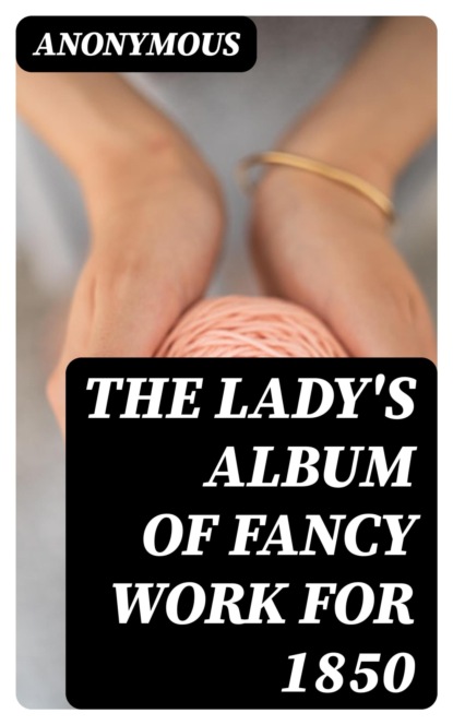 The Lady's Album of Fancy Work for 1850