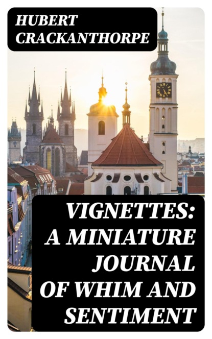 Vignettes: A Miniature Journal of Whim and Sentiment