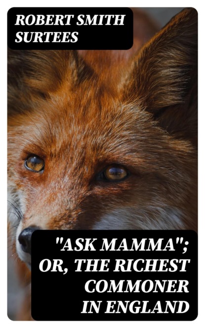 "Ask Mamma"; or, The Richest Commoner In England