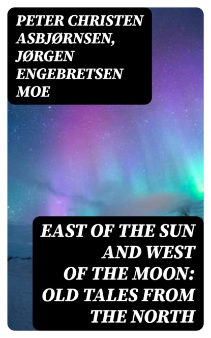 East of the Sun and West of the Moon: Old Tales from the North
