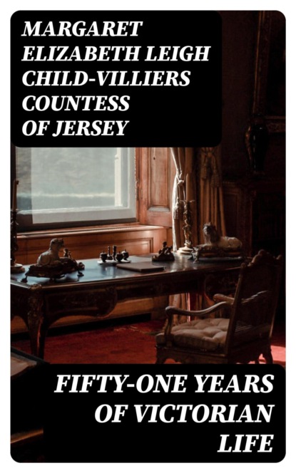 Fifty-One Years of Victorian Life