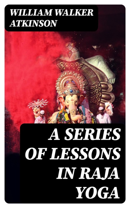 A Series of Lessons in Raja Yoga