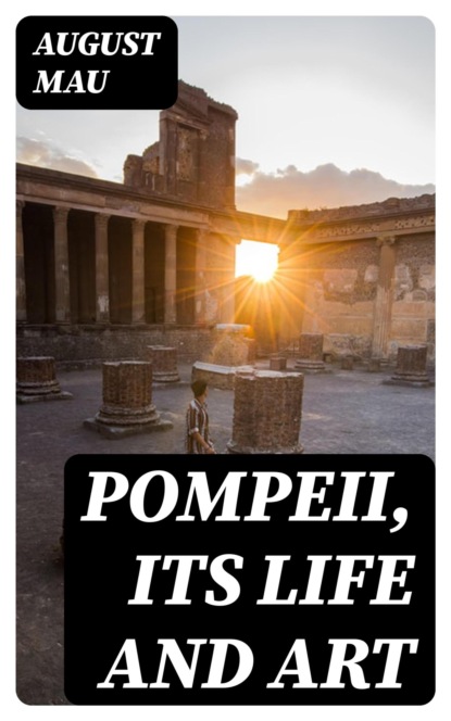 Pompeii, Its Life and Art
