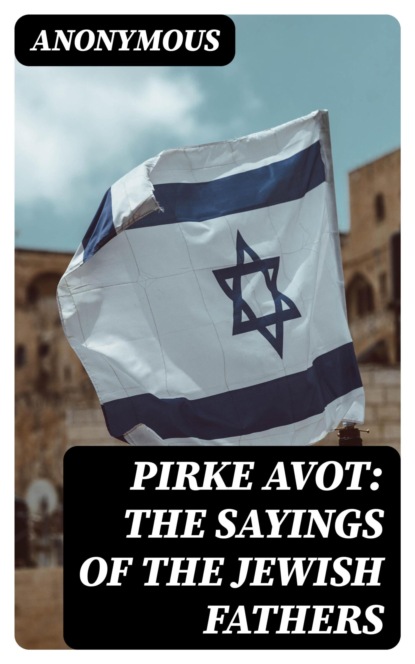 Pirke Avot: The Sayings of the Jewish Fathers