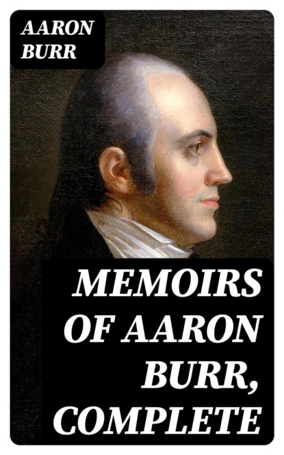 Memoirs of Aaron Burr, Complete