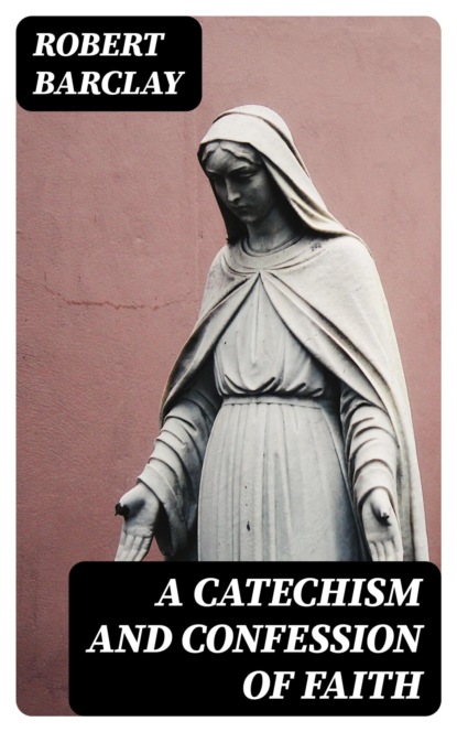 A Catechism and Confession of Faith