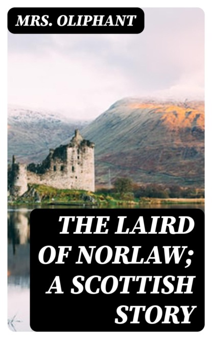 The Laird of Norlaw; A Scottish Story