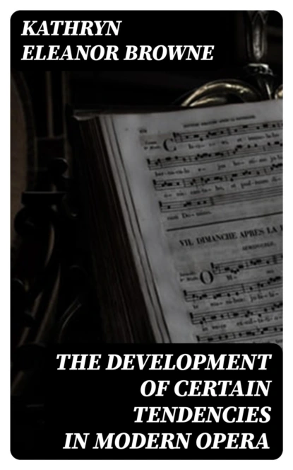 The Development of Certain Tendencies in Modern Opera