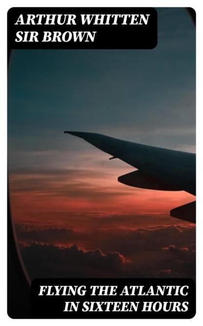 Flying the Atlantic in Sixteen Hours