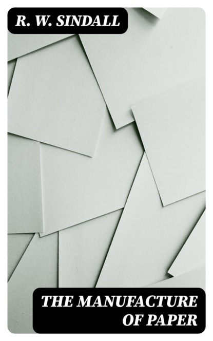 The Manufacture of Paper