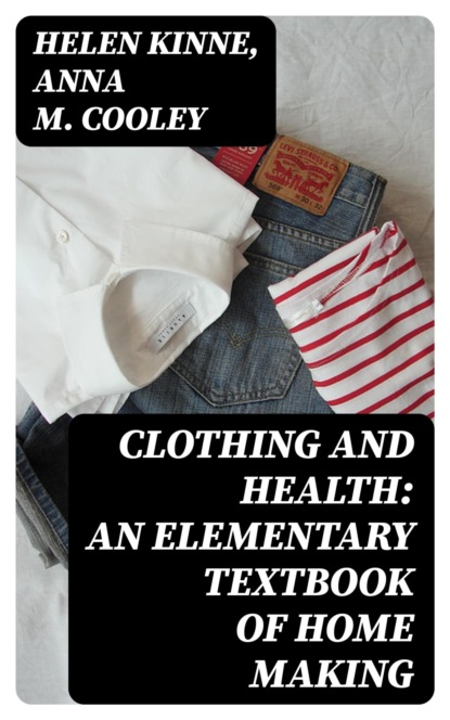 Clothing and Health: An Elementary Textbook of Home Making