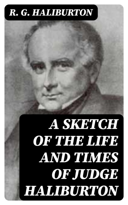 A Sketch of the Life and Times of Judge Haliburton