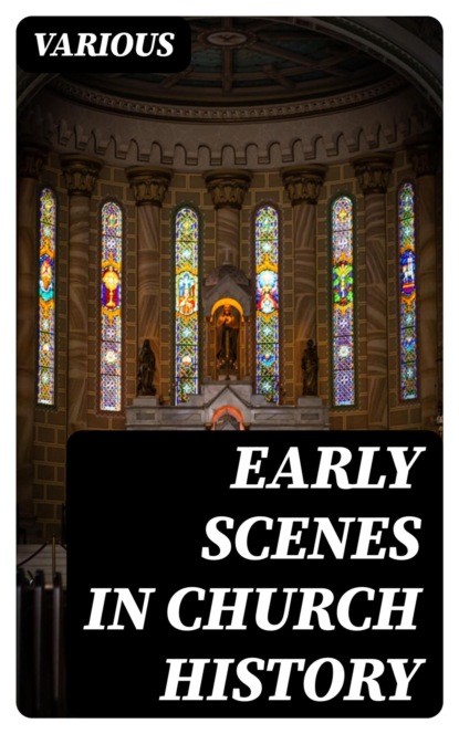 Early Scenes in Church History