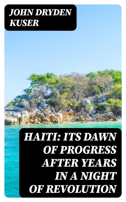 Haiti: Its dawn of progress after years in a night of revolution