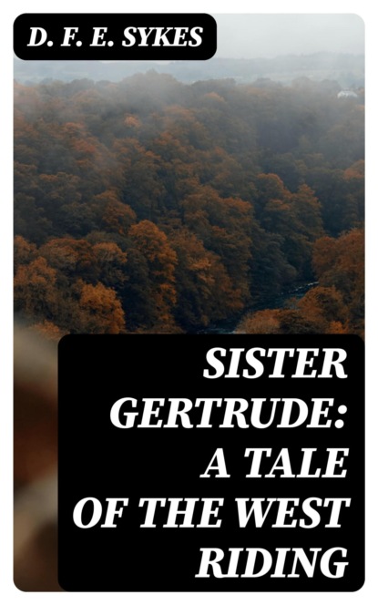 Sister Gertrude: A Tale of the West Riding
