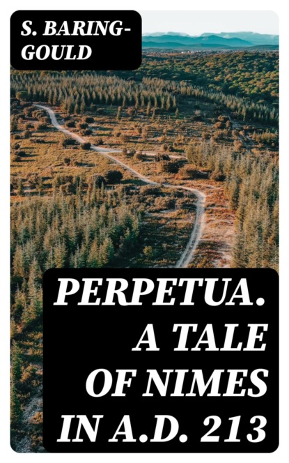 Perpetua. A Tale of Nimes in A.D. 213