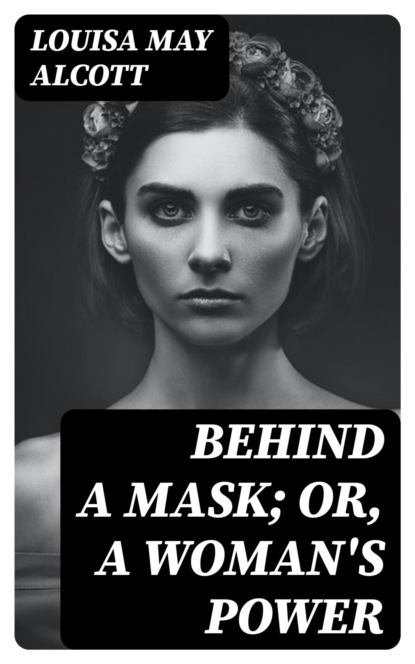 Behind a Mask; or, a Woman's Power
