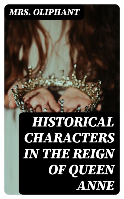 Historical Characters in the Reign of Queen Anne