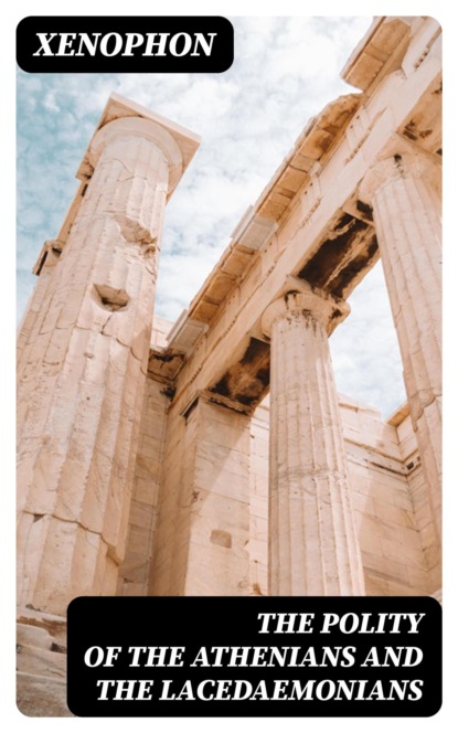 The Polity of the Athenians and the Lacedaemonians