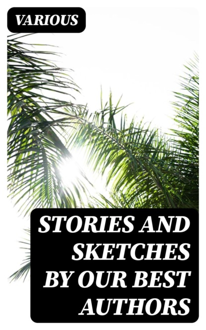 Stories and Sketches by our best authors