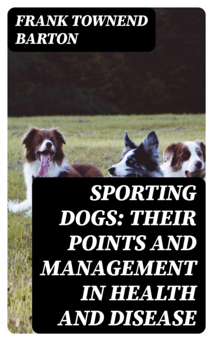 Sporting Dogs: Their Points and Management in Health and Disease