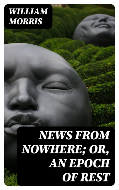 News from Nowhere; Or, An Epoch of Rest