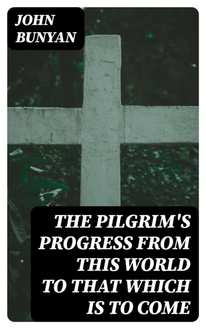 The Pilgrim's Progress from this world to that which is to come