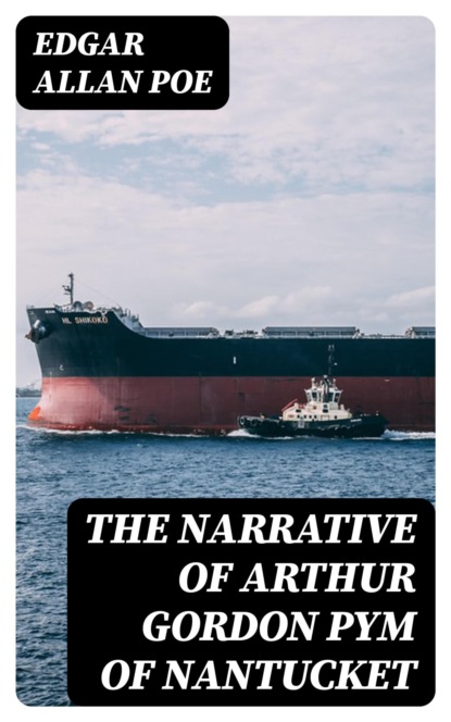 The Narrative of Arthur Gordon Pym of Nantucket