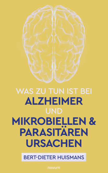 Was zu tun ist bei Alzheimer und mikrobiellen & parasitären Ursachen