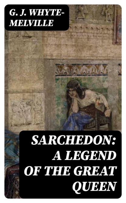 Sarchedon: A Legend of the Great Queen
