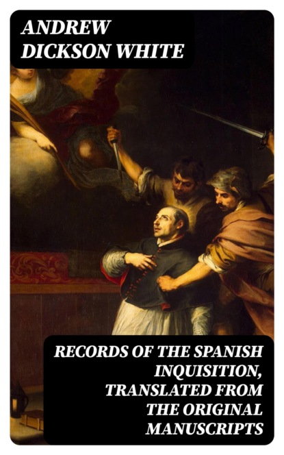 Records of the Spanish Inquisition, Translated from the Original Manuscripts