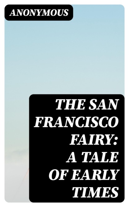 The San Francisco Fairy: A Tale of Early Times