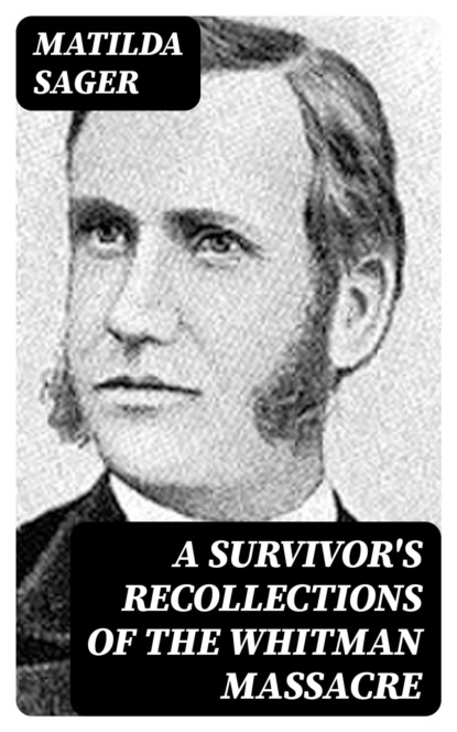 A Survivor's Recollections of the Whitman Massacre