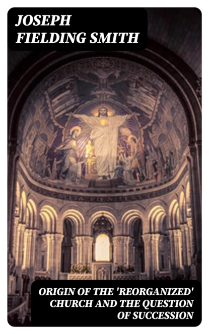 Origin of the 'Reorganized' Church and the Question of Succession