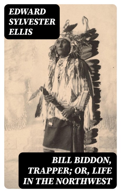 Bill Biddon, Trapper; or, Life in the Northwest
