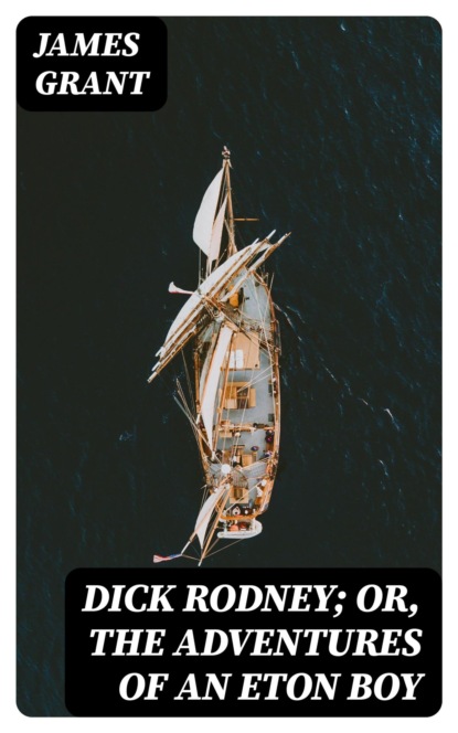 Dick Rodney; or, The Adventures of an Eton Boy