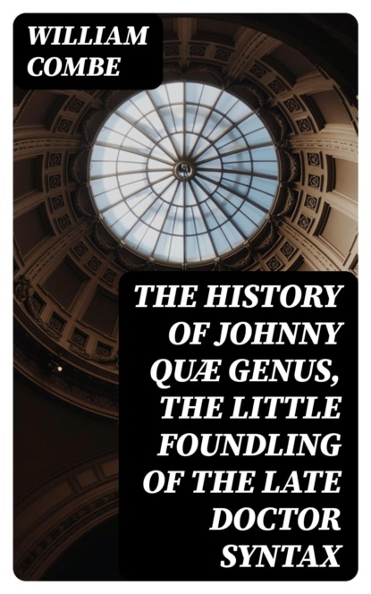 The History of Johnny Quæ Genus, the Little Foundling of the Late Doctor Syntax