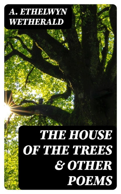 The House of the Trees & Other Poems
