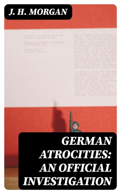 German Atrocities: An Official Investigation