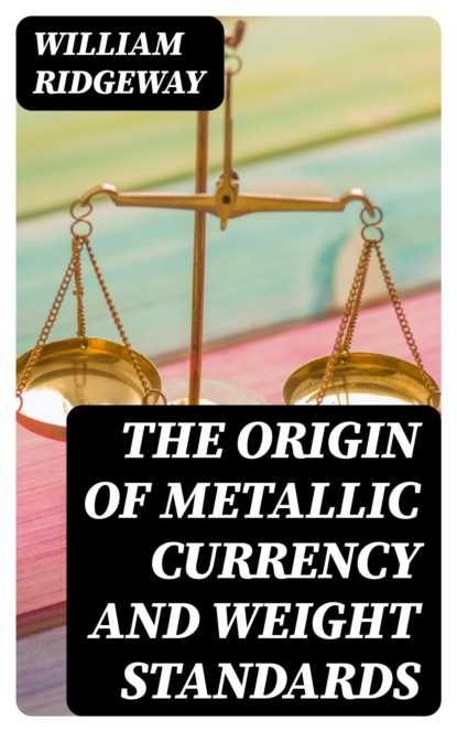 The Origin of Metallic Currency and Weight Standards