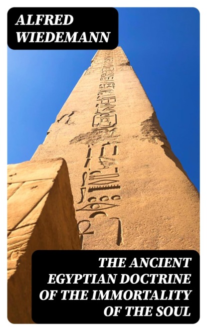 The Ancient Egyptian Doctrine of the Immortality of the Soul