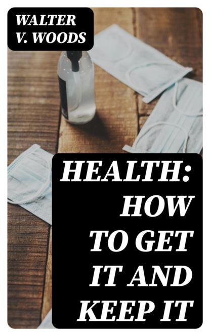 Health: How to get it and keep it